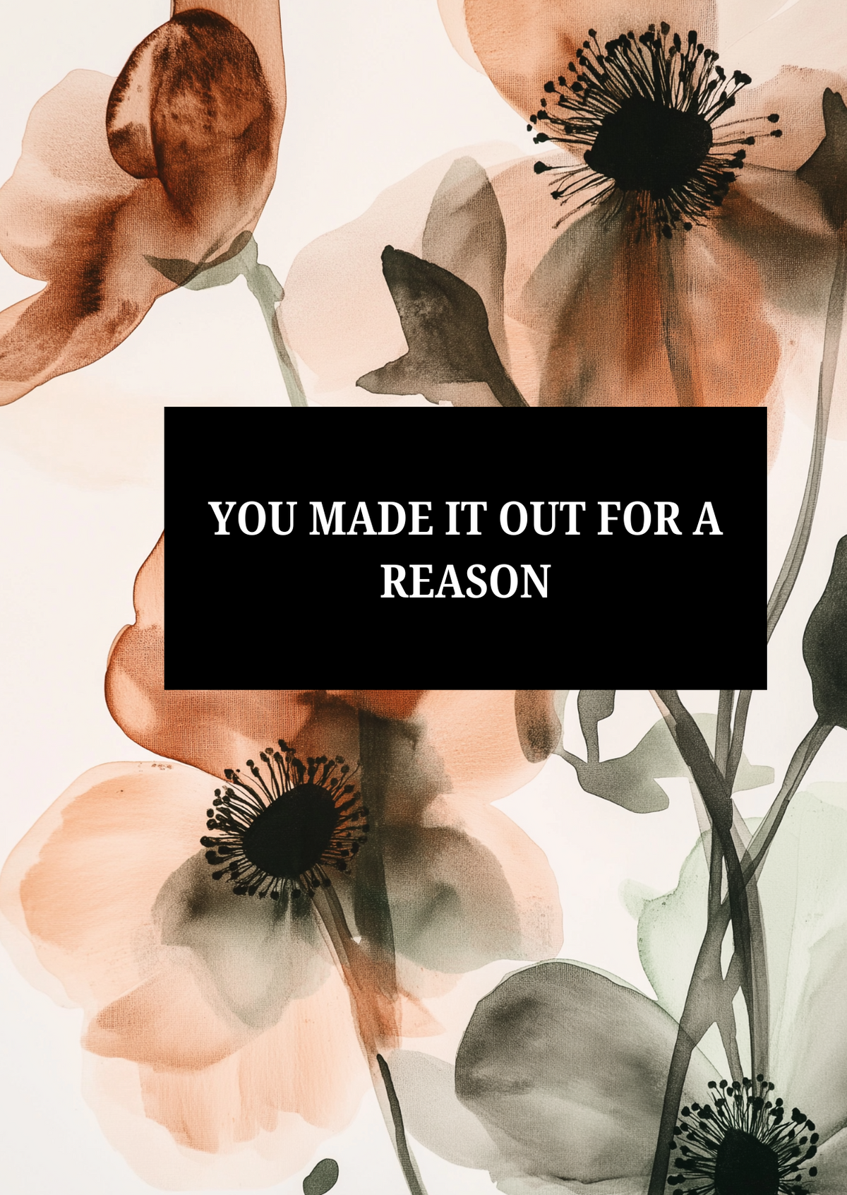 YOU MADE IT OUT FOR A REASON
