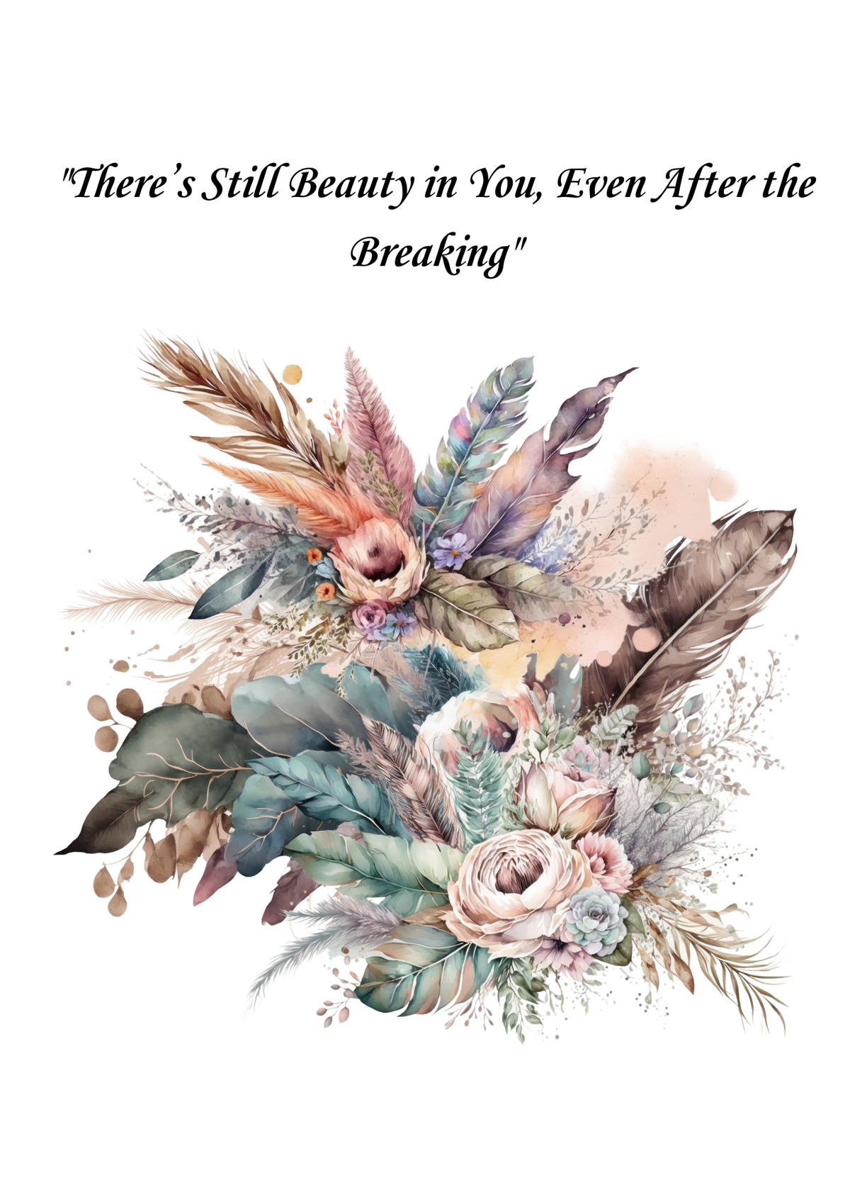 THERE IS STILL BEAUTY IN YOU AFTER ALL YOU ENDURED