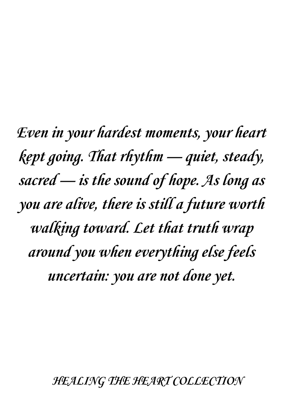 YOUR HEARTBEAT IS PROOF THAT HOPE STILL LIVES WITHIN YOU