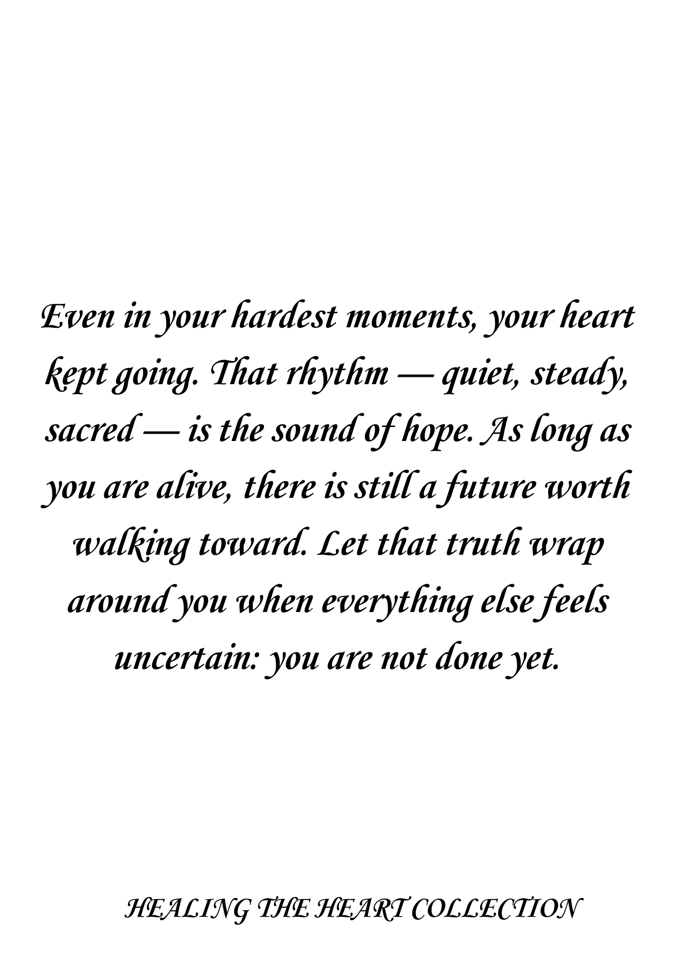 YOUR HEARTBEAT IS PROOF THAT HOPE STILL LIVES WITHIN YOU
